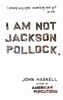 I Am Not Jackson Pollock