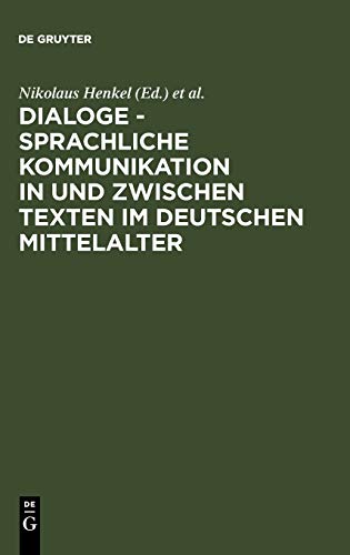 Dialoge - Sprachliche Kommunikation in und zwischen Texten im deutschen Mittelalter: Hamburger Colloquium 1999