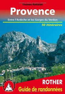 Provence : 50 belles randonnées dans les vallées et les montagnes de l'Ardèche aux gorges du Verdon et du mont Ventoux aux Calanques