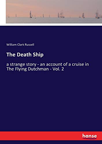 The Death Ship: a strange story - an account of a cruise in The Flying Dutchman - Vol. 2