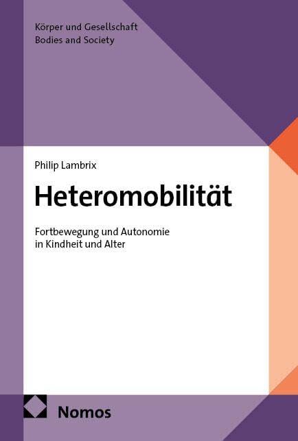 Heteromobilität: Fortbewegung und Autonomie in Kindheit und Alter (Körper und Gesellschaft | Bodies and Society)