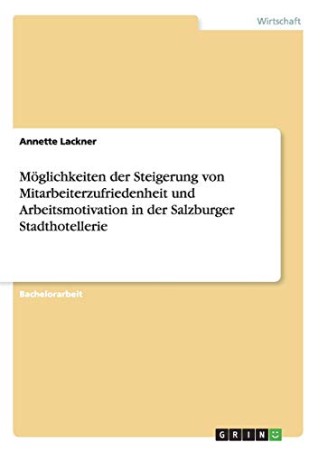 Möglichkeiten der Steigerung von Mitarbeiterzufriedenheit und Arbeitsmotivation in der Salzburger Stadthotellerie