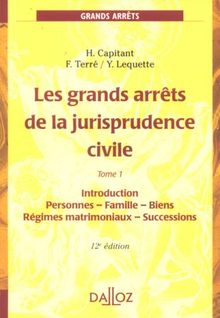 Les grands arrêts de la jurisprudence civile. Vol. 1. Introduction, personnes, famille, biens : régimes matrimoniaux, successions