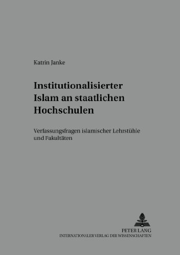 Institutionalisierter Islam an staatlichen Hochschulen: Verfassungsfragen islamischer Lehrstühle und Fakultäten (Islam und Recht)