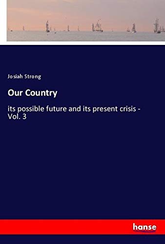 Our Country: its possible future and its present crisis - Vol. 3