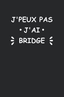 J'peux pas j'ai bridge: Carnet de notes bridge humour - 110 pages lignées - cadeau bridge original drôle