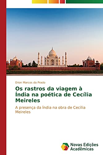 Os rastros da viagem à Índia na poética de Cecília Meireles: A presença da Índia na obra de Cecília Meireles