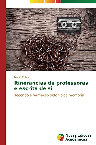 Itinerâncias de professoras e escrita de si: Tecendo a formação pelo fio da memória
