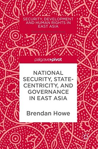 National Security, Statecentricity, and Governance in East Asia (Security, Development and Human Rights in East Asia)