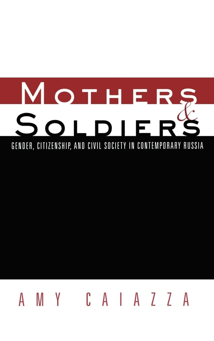 Mothers and Soldiers: Gender, Citizenship, and Civil Society in Contemporary Russia (Women and Politics)