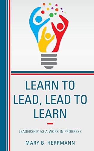 Learn to Lead, Lead to Learn: Leadership as a Work in Progress