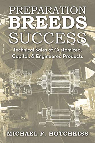 Preparation Breeds Success: Technical Sales of Customized, Capital, and Engineered Products