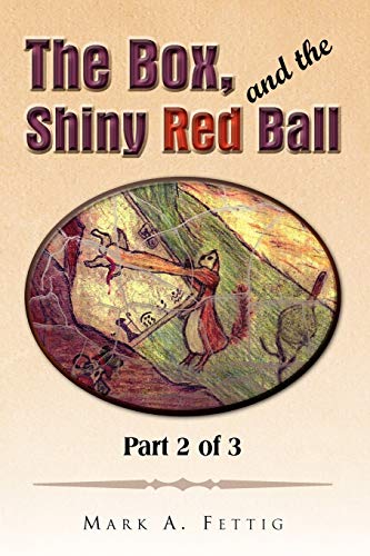 The Box, and the Shiny Red Ball: Part 2 of 3: Part 2 of 3