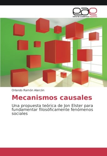 Mecanismos causales: Una propuesta teórica de Jon Elster para fundamentar filosóficamente fenómenos sociales