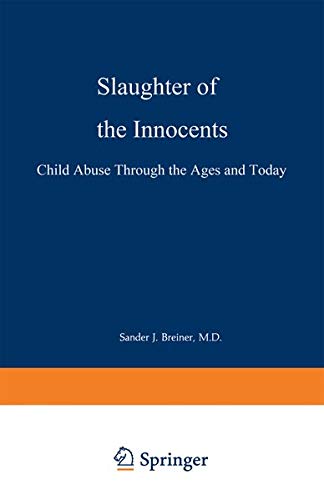 Slaughter of the Innocents: Child Abuse Through The Ages And Today
