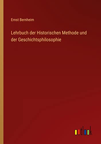 Lehrbuch der Historischen Methode und der Geschichtsphilosophie
