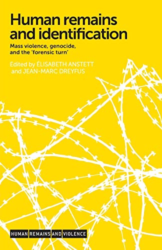 Human Remains and Identification: Mass Violence, Genocide and the 'Forensic Turn' (Human Remains and Violence)