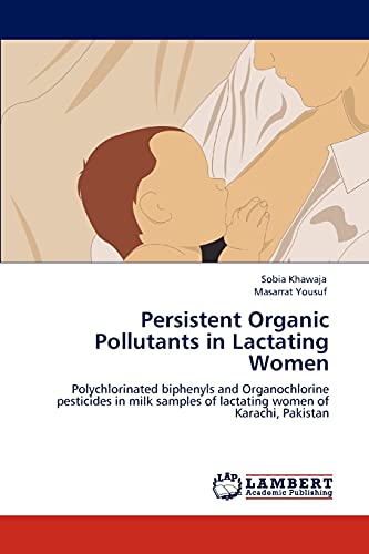 Persistent Organic Pollutants in Lactating Women: Polychlorinated biphenyls and Organochlorine pesticides in milk samples of lactating women of Karachi, Pakistan
