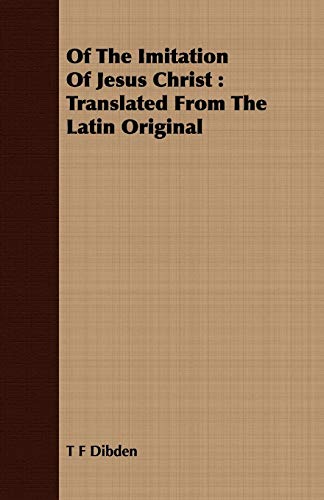 Of The Imitation Of Jesus Christ: Translated From The Latin Original