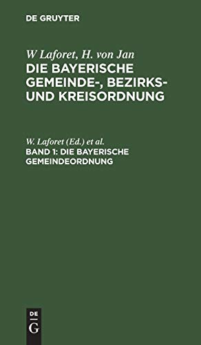 W. Laforet; H. von Jan; M. Schattenfroh: Die bayerische Gemeinde-,... / Die Bayerische Gemeindeordnung (W. Laforet; H. von Jan; M. Schattenfroh: Die bayerische Gemeinde-, Bezirks- und Kreisordnung)