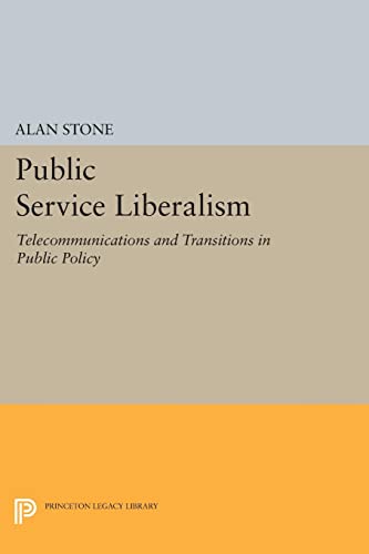 Public Service Liberalism: Telecommunications and Transitions in Public Policy (Princeton Legacy Library)