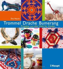 Trommel, Drache, Bumerang: Projekte aus aller Welt für Kinder