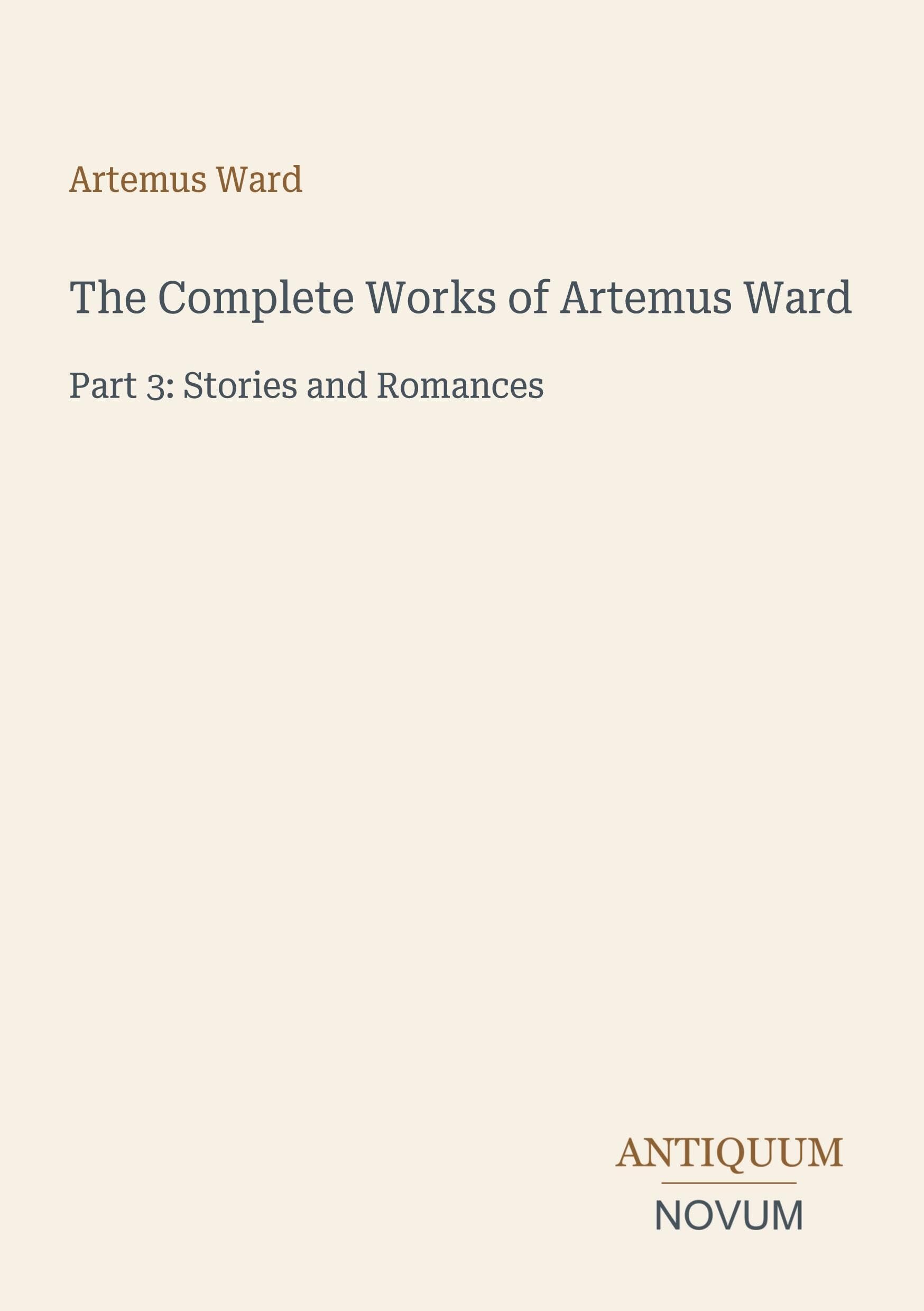 The Complete Works of Artemus Ward: Part 3: Stories and Romances