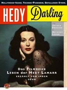 Hedy Darling: Hollywood-Ikone. Technik-Pionierin. Gefallener Stern. Das filmreife Leben der Hedy Lamarr - erzählt von ihrem Sohn