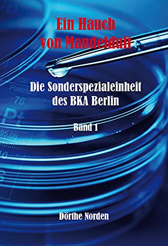 Ein Hauch von Mandelduft: Die Sonderspezialeinheit des BKA Berlin - Band 1