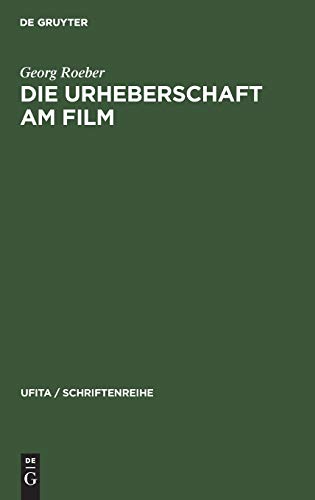 Die Urheberschaft am Film: Probleme und Aufgaben der Rechtsreform (UFITA / Schriftenreihe, 3, Band 3)