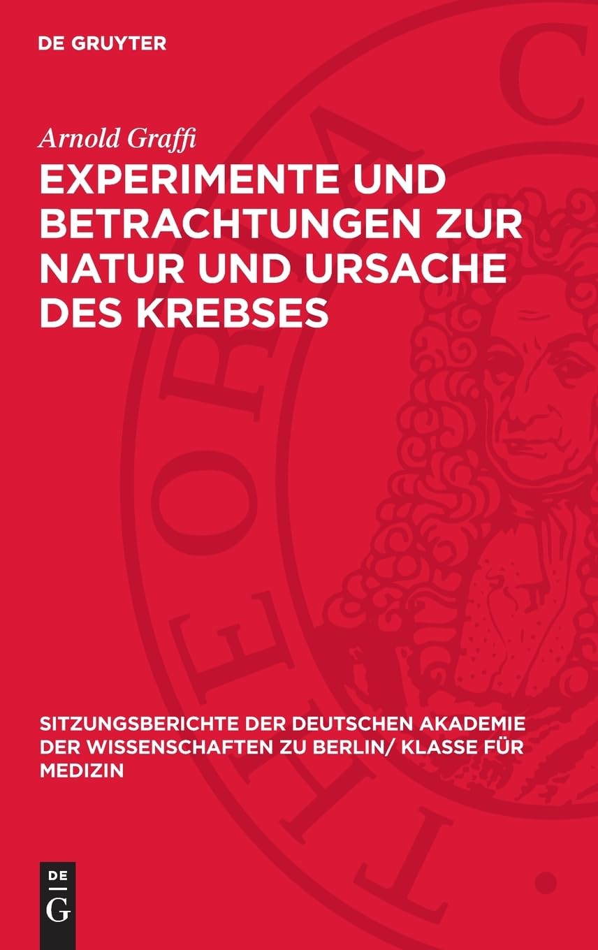 Experimente und Betrachtungen zur Natur und Ursache des Krebses: Aus dem Institut für experimentelle Krebsforschung der Deutschen Akademie der ... zu Berlin/ Klasse für Medizin, 1964,2)