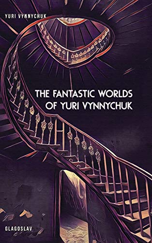 The Fantastic Worlds of Yuri Vynnychuk