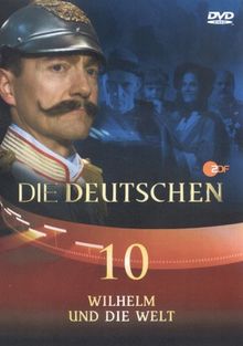 Die Deutschen, Teil 10 - Wilhelm und die Welt