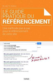 Le Guide Pratique du Referencement: Une méthode pas à pas pour le référencement de votre site