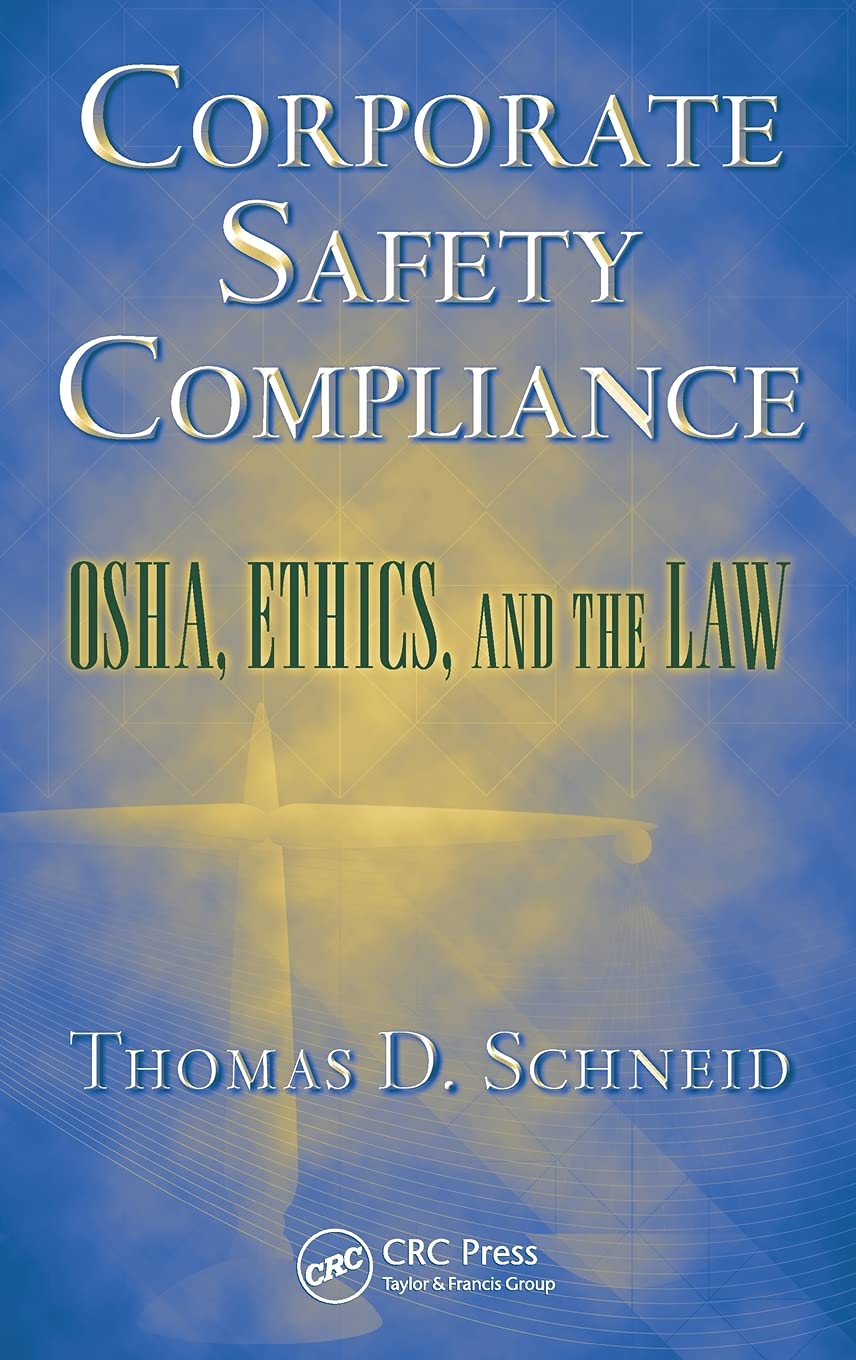 Corporate Safety Compliance: OSHA, Ethics, and the Law (Occupational Safety and Health Guide Series)