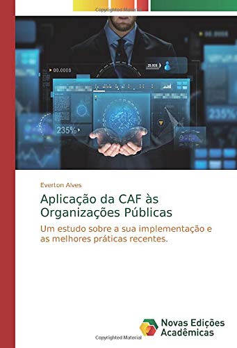 Aplicação da CAF às Organizações Públicas: Um estudo sobre a sua implementação e as melhores práticas recentes.
