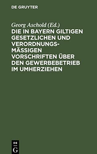 Die in Bayern giltigen gesetzlichen und verordnungsmäßigen Vorschriften über den Gewerbebetrieb im Umherziehen