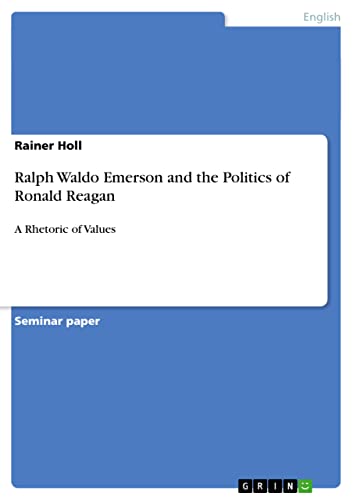 Ralph Waldo Emerson and the Politics of Ronald Reagan: A Rhetoric of Values