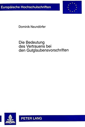 Die Bedeutung des Vertrauens bei den Gutglaubensvorschriften (Europäische Hochschulschriften - Reihe II)