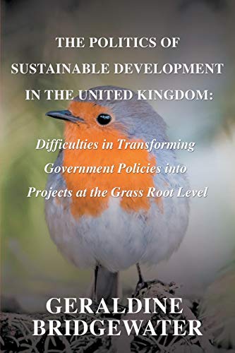 The Politics of Sustainable Development in the United Kingdom: Difficulties in Transforming Government Policies into Projects at the Grass Root Level