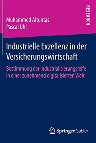 Industrielle Exzellenz in der Versicherungswirtschaft: Bestimmung der Industrialisierungsreife in einer zunehmend digitalisierten Welt