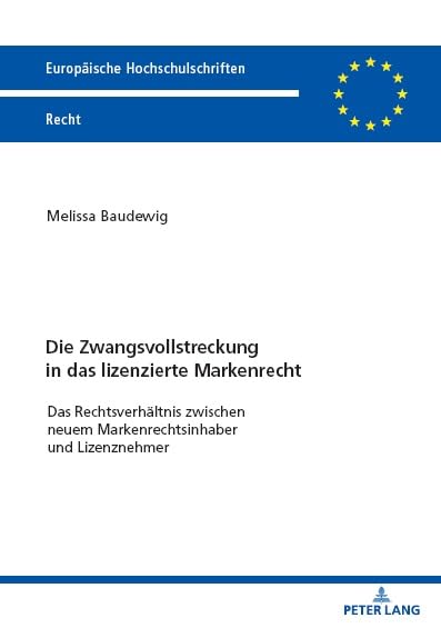 Die Zwangsvollstreckung in das lizenzierte Markenrecht: Das Rechtsverhältnis zwischen neuem Markenrechtsinhaber und Lizenznehmer (Europäische Hochschulschriften Recht)