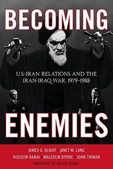 Becoming Enemies: U.S.-Iran Relations and the Iran-Iraq War, 1979-1988