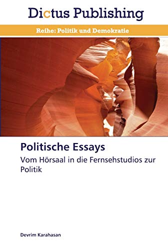 Politische Essays: Vom Hörsaal in die Fernsehstudios zur Politik