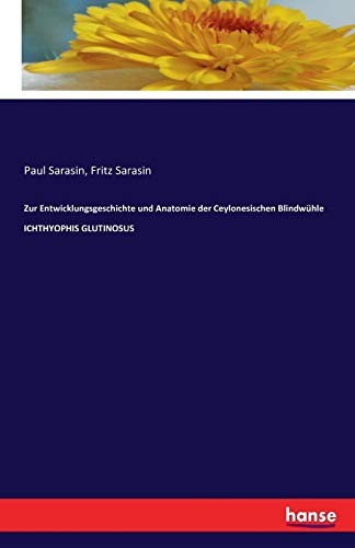 Zur Entwicklungsgeschichte und Anatomie der Ceylonesischen Blindwühle ICHTHYOPHIS GLUTINOSUS