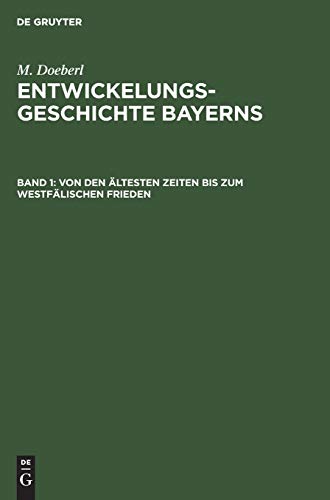 Von den ältesten Zeiten bis zum Westfälischen Frieden (M. Doeberl: Entwickelungsgeschichte Bayerns)