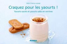 Craquez pour les yaourts ! : yaourts sucrés et yaourts salés en verrines