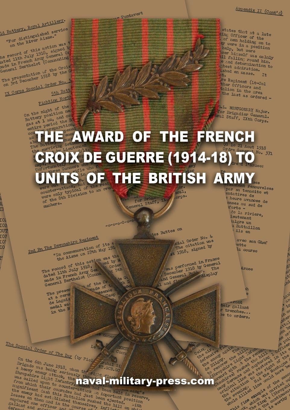 THE AWARD OF THE FRENCH CROIX DE GUERRE (1914-18) TO UNITS OF THE BRITISH ARMY