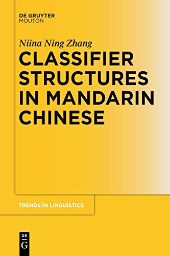 Classifier Structures in Mandarin Chinese (Trends in Linguistics. Studies and Monographs [TiLSM], 263, Band 263)