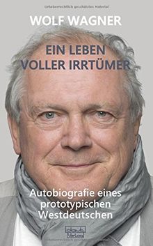 Ein Leben voller Irrtümer: Autobiografie eines prototypischen Westdeutschen